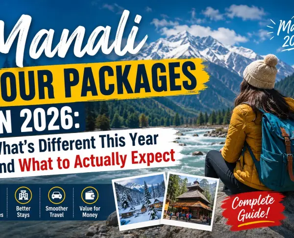 Manali Tour Packages in 2026: What's Different This Year and What to Actually Expect