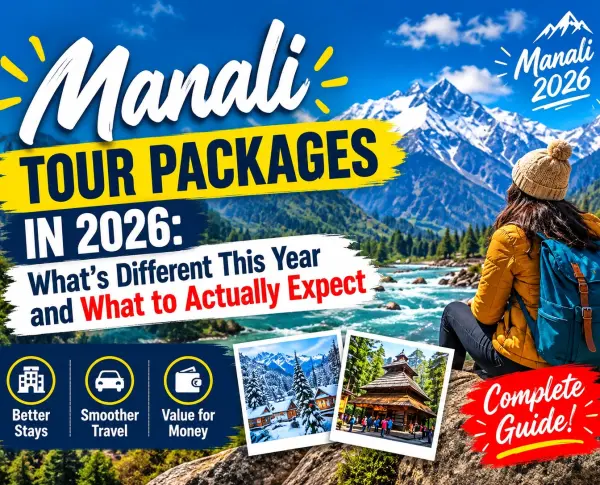 Manali Tour Packages in 2026: What's Different This Year and What to Actually Expect