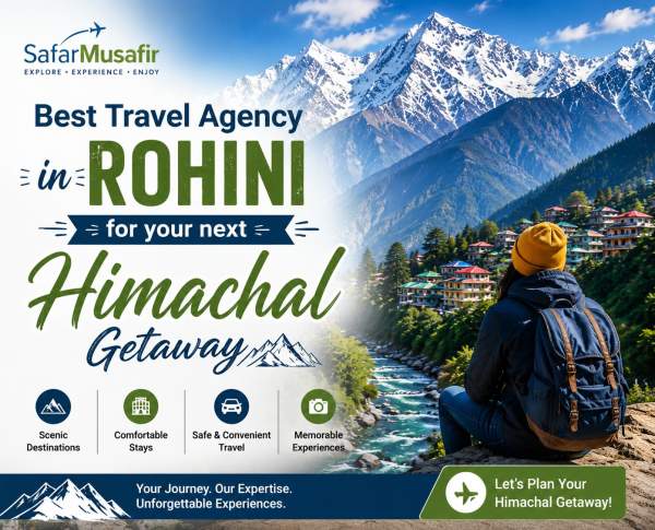 Why Safar Musafir is the Best Travel Agency in Rohini for your next Himachal Getaway